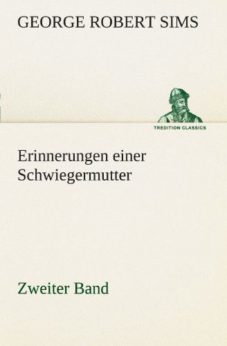 Cover for George Robert Sims · Erinnerungen Einer Schwiegermutter - Zweiter Band (Tredition Classics) (German Edition) (Paperback Book) [German edition] (2012)