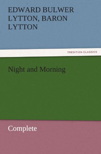 Cover for Baron Lytton Edward Bulwer Lytton · Night and Morning, Complete (Tredition Classics) (Paperback Book) (2011)