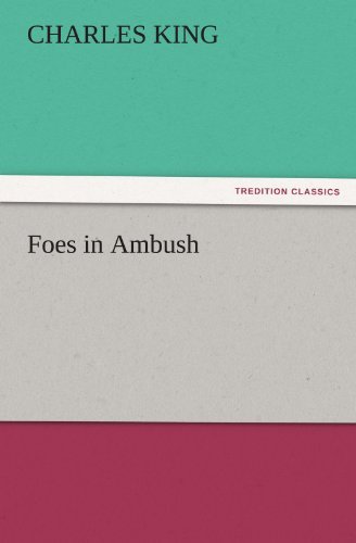 Foes in Ambush (Tredition Classics) - Charles King - Bücher - tredition - 9783842485242 - 30. November 2011