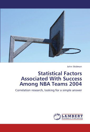 John Stidman · Statistical Factors Associated with Success Among Nba Teams 2004: Correlation Research, Looking for a Simple Answer (Pocketbok) (2012)