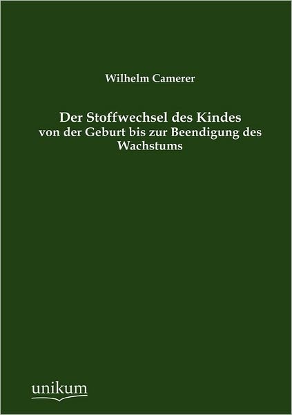 Cover for Wilhelm Camerer · Der Stoffwechsel des Kindes von der Geburt bis zur Beendigung des Wachstums (Taschenbuch) [German edition] (2012)