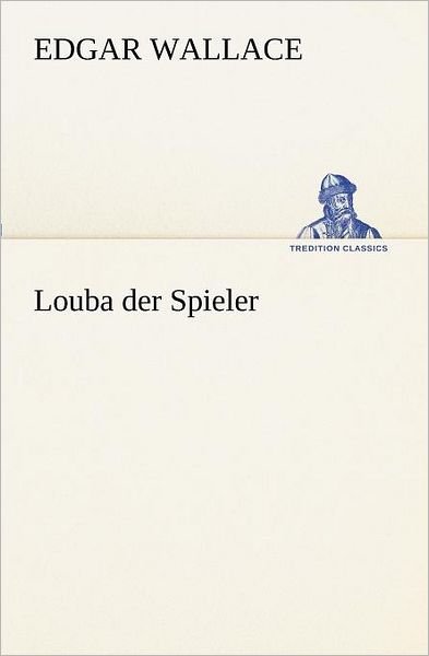 Cover for Edgar Wallace · Louba Der Spieler (Tredition Classics) (German Edition) (Paperback Book) [German edition] (2012)