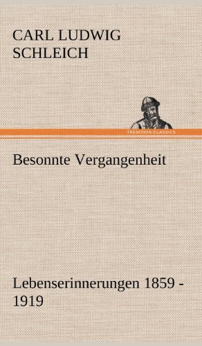 Besonnte Vergangenheit - Carl Ludwig Schleich - Livres - TREDITION CLASSICS - 9783847266242 - 10 mai 2012