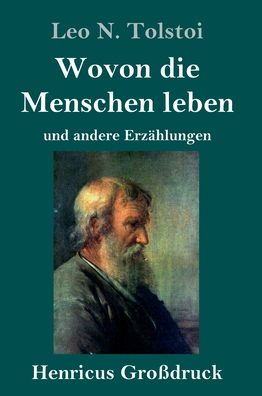 Cover for Leo N Tolstoi · Wovon die Menschen leben (Grossdruck): und andere Erzahlungen (Hardcover Book) (2020)