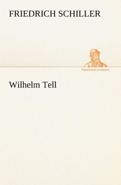 Cover for Friedrich Schiller · Wilhelm Tell (Tredition Classics) (Paperback Book) (2013)