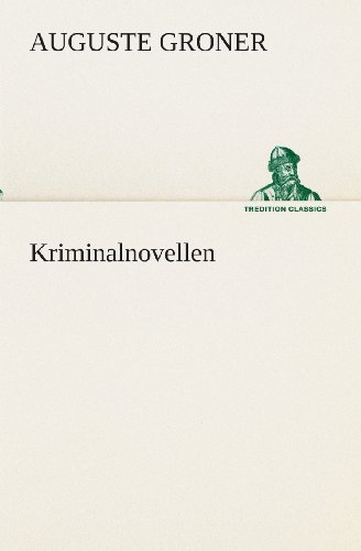 Cover for Auguste Groner · Kriminalnovellen (Tredition Classics) (German Edition) (Pocketbok) [German edition] (2013)