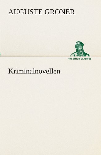 Kriminalnovellen (Tredition Classics) (German Edition) - Auguste Groner - Books - tredition - 9783849530242 - March 7, 2013