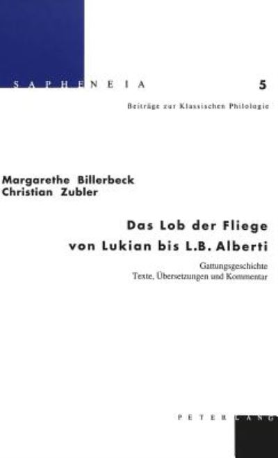 Cover for Margarethe Billerbeck · Das Lob Der Fliege Von Lukian Bis L.B. Alberti: Gattungsgeschichte - Texte, Uebersetzungen Und Kommentar - Sapheneia (Hardcover Book) (2000)