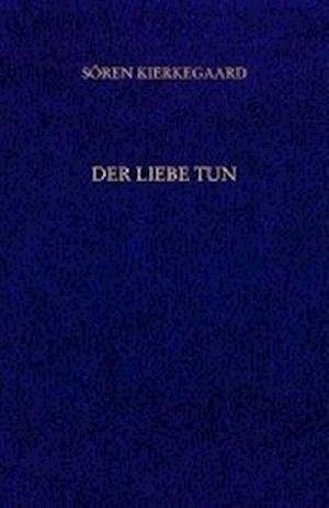 Der Liebe Tun. Gesammelte Werke und Tagebücher. 19. Abt. Bd. 14 - Sören Kierkegaard - Książki - Grevenberg Verlag - 9783936762242 - 1 lipca 2003