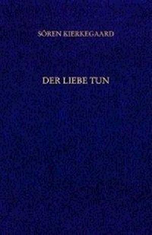 Der Liebe Tun. Gesammelte Werke und Tagebücher. 19. Abt. Bd. 14 - Sören Kierkegaard - Książki - Grevenberg Verlag - 9783936762242 - 1 lipca 2003