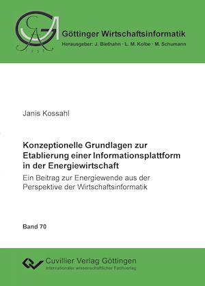 Cover for Janis Kossahl · Konzeptionelle Grundlagen zur Etablierung einer Informationsplattform in der Energiewirtschaft. Ein Beitrag zur Energiewende aus der Perspektive der Wirtschaftsinformatik (Paperback Book) (2013)
