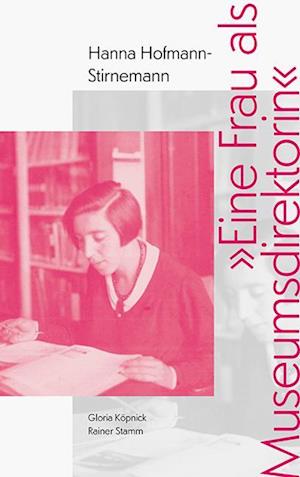 »Eine Frau als Museumsdirektorin« - Gloria Köpnick - Books - Sandstein Kommunikation - 9783954988242 - August 9, 2024