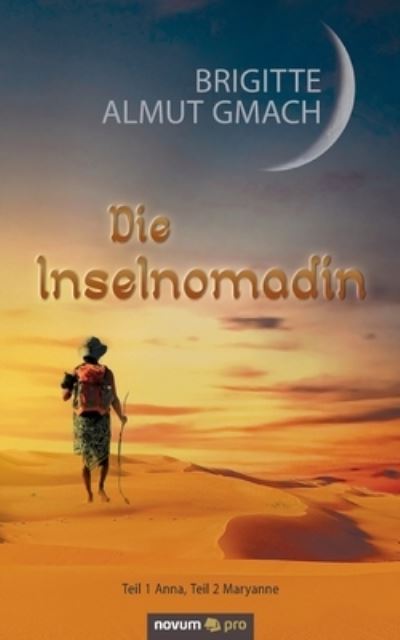 Cover for Brigitte Almut Gmach · Die Inselnomadin: Teil 1 Anna, Teil 2 Maryanne (Paperback Book) (2020)