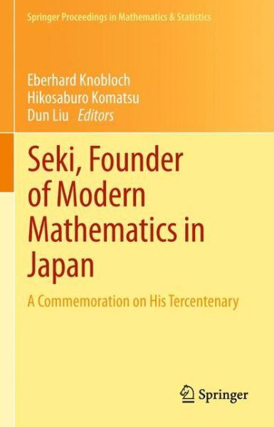 Cover for Eberhard Knobloch · Seki, Founder of Modern Mathematics in Japan: A Commemoration on His Tercentenary - Springer Proceedings in Mathematics &amp; Statistics (Paperback Book) [2013 edition] (2015)