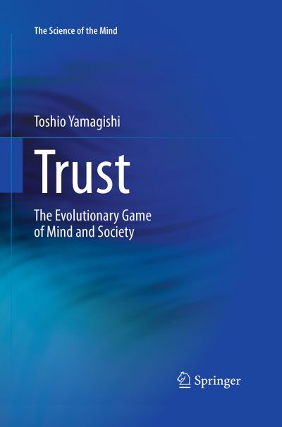 Cover for Toshio Yamagishi · Trust: The Evolutionary Game of Mind and Society - The Science of the Mind (Pocketbok) [Softcover reprint of the original 1st ed. 2011 edition] (2016)