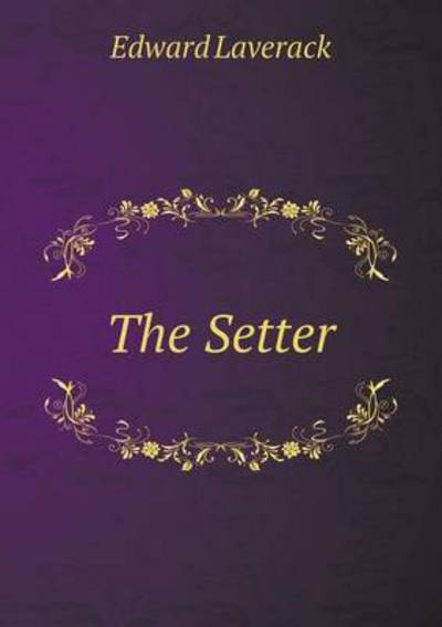 The Setter - Edward Laverack - Kirjat - Book on Demand Ltd. - 9785519235242 - perjantai 23. tammikuuta 2015