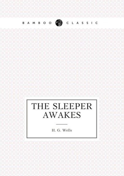 The Sleeper Awakes - H G Wells - Libros - Book on Demand Ltd. - 9785519488242 - 28 de marzo de 2015