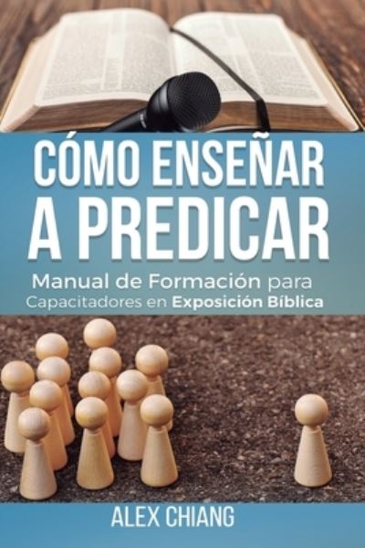 Como Ensenar a Predicar - Alex Chiang - Books - Ediciones Puma - 9786124252242 - June 1, 2018