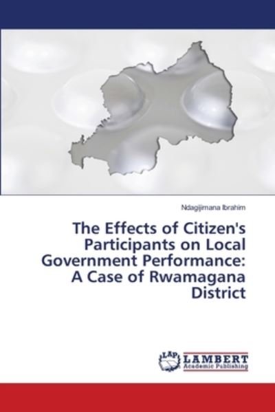 Cover for Ndagijimana Ibrahim · The Effects of Citizen's Participants on Local Government Performance (Paperback Bog) (2020)