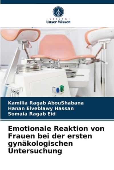 Cover for Kamilia Ragab Aboushabana · Emotionale Reaktion von Frauen bei der ersten gynakologischen Untersuchung (Paperback Book) (2021)