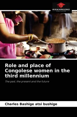 Cover for Charles Bashige Atsi Bushige · Role and place of Congolese women in the third millennium (Paperback Book) (2021)