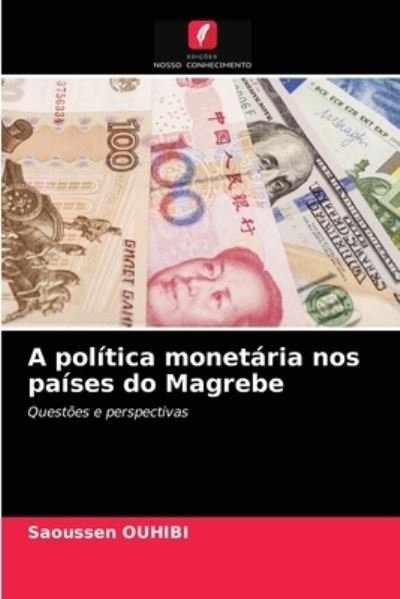 Cover for Saoussen Ouhibi · A politica monetaria nos paises do Magrebe (Paperback Book) (2021)