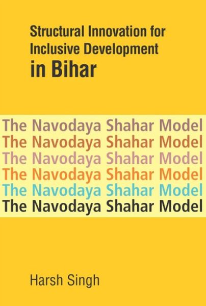 Cover for Harsh Singh · Structural Innovation for Inclusive Development in Bihar: The Navodaya Shahar Model (Hardcover Book) (2012)