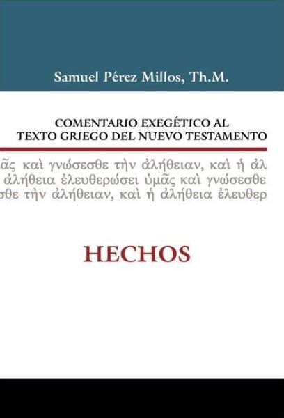 Comentario exegetico al Griego del Nuevo Testamento Hechos - Comentario exegetico al texto griego del N. T. - Millos Samuel Perez Millos - Livros - CLIE - 9788482679242 - 3 de dezembro de 2013
