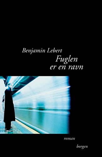 Cover for Benjamin Lebert · Fuglen er en ravn (Book) [1st edition] (2003)