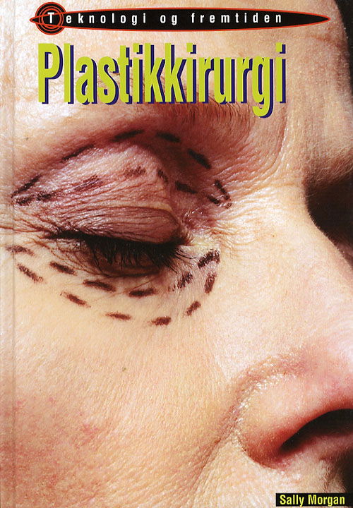 Cover for Sally Morgan · Teknologi og fremtiden.: Plastikkirurgi (Bound Book) [1st edition] (2006)