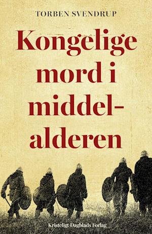 Cover for Torben Svendrup · Kongelige mord i middelalderen (Hæftet bog) [1. udgave] (2022)