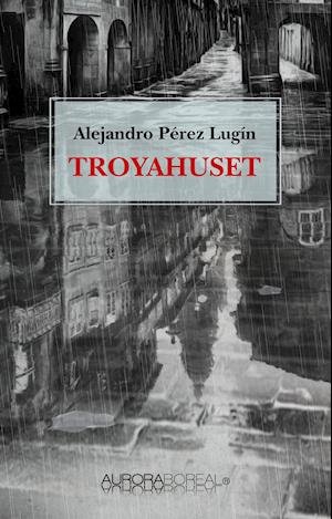 Alejandro Pérez Lugín · Roman: Troyahuset (Hæftet bog) [1. udgave] (2021)
