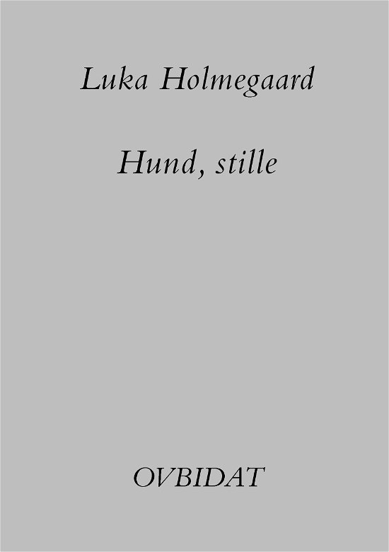 Cover for Luka Holmegaard · Hund, stille (Sewn Spine Book) [1.º edición] (2023)