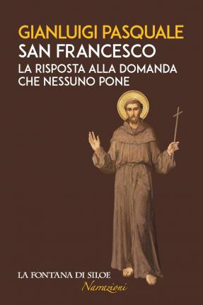 Cover for Gianluigi Pasquale · San Francesco. La Risposta Alla Domanda Che Nessuno Pone (Book)