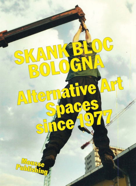 Cover for Skank Bloc Bologna: Alternative Art Spaces since 1977 (Paperback Book) (2024)