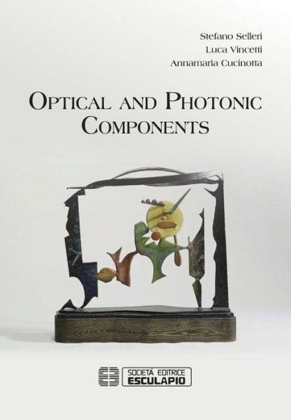 Optical and Photonic Components - Stefano Selleri - Książki - Societa Editrice Esculapio - 9788874889242 - 20 listopada 2015