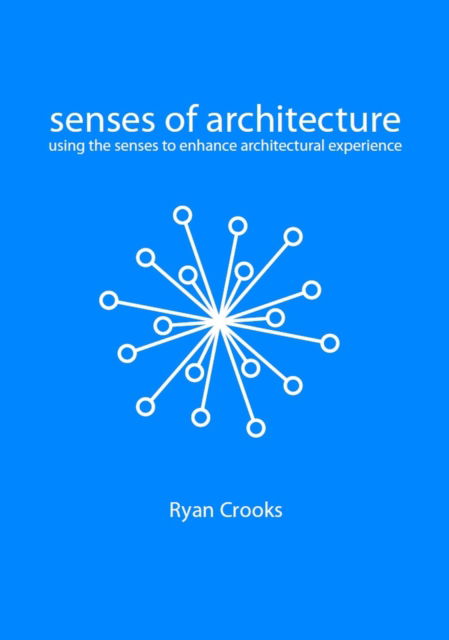 Ryan Crooks · Senses of Architecture: Using the Senses to Enhance Architectural Experience (Paperback Book) (2024)