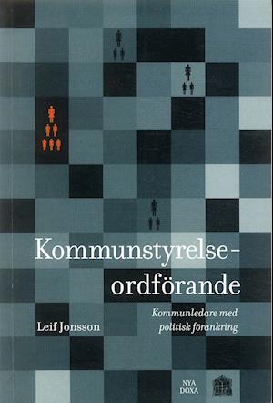 Cover for Leif Jonsson · Kommunstyrelseordförande : Kommunledare med politisk förankring (Pocketbok) (2003)