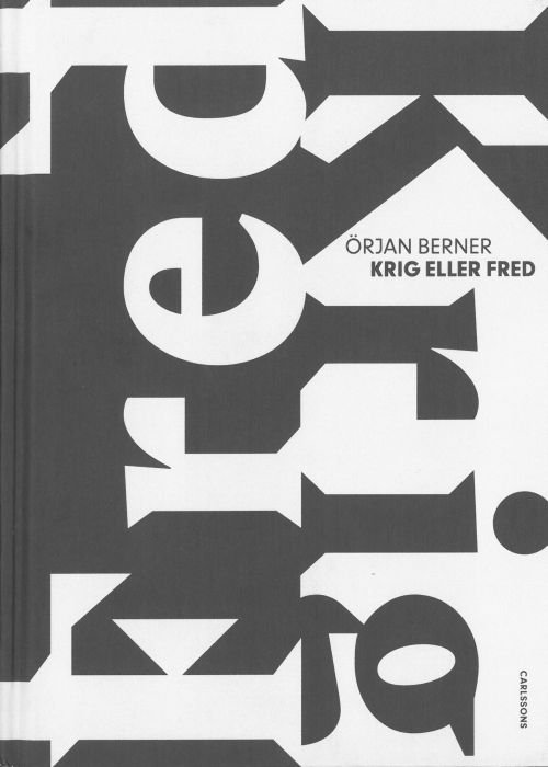 Cover for Berner Örjan · Krig eller fred : ödesdigra beslut i kristider (Indbundet Bog) (2020)