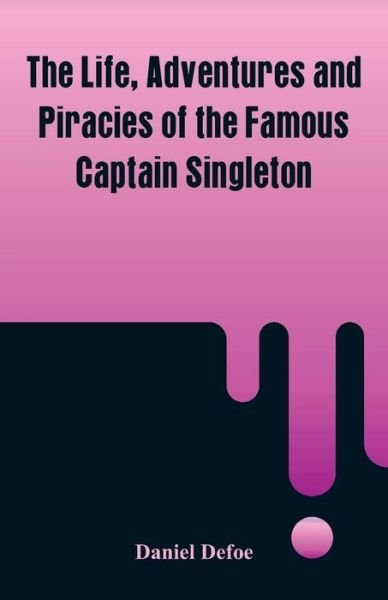 The Life, Adventures and Piracies of the Famous Captain Singleton - Daniel Defoe - Books - Alpha Edition - 9789353291242 - November 17, 2018