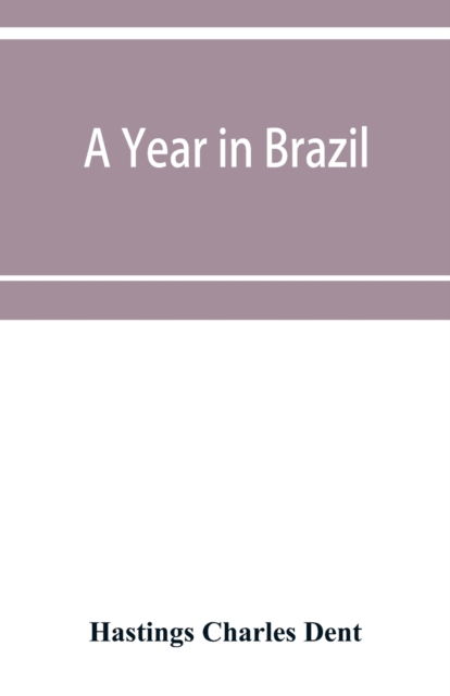 Cover for Hastings Charles Dent · A year in Brazil (Paperback Book) (2019)