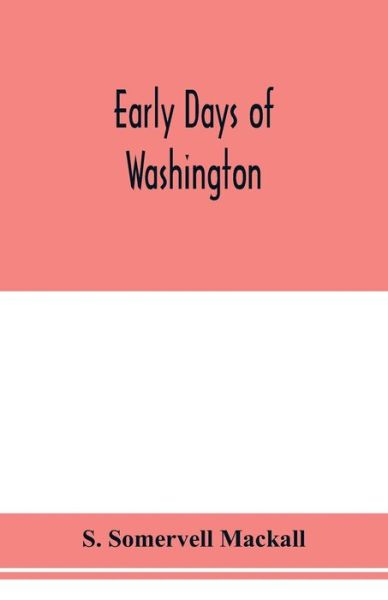 Cover for Somervell Mackall S. Somervell Mackall · Early days of Washington (Paperback Book) (2020)