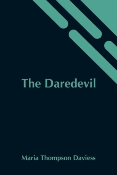 The Daredevil - Maria Thompson Daviess - Books - Alpha Edition - 9789354546242 - May 7, 2021