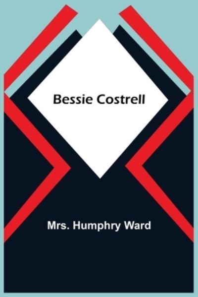 Cover for Mrs Humphry Ward · Bessie Costrell (Paperback Book) (2021)