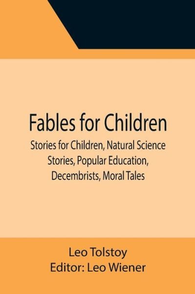 Cover for Leo Tolstoy · Fables for Children, Stories for Children, Natural Science Stories, Popular Education, Decembrists, Moral Tales (Paperback Book) (2021)