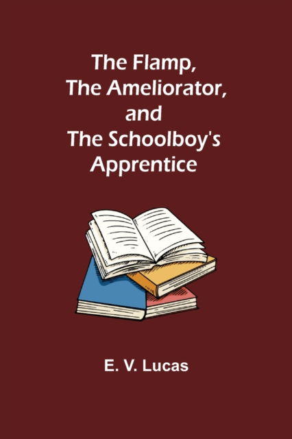 Cover for E. V. Lucas · The Flamp, The Ameliorator, and The Schoolboy's Apprentice (Paperback Book) (2022)