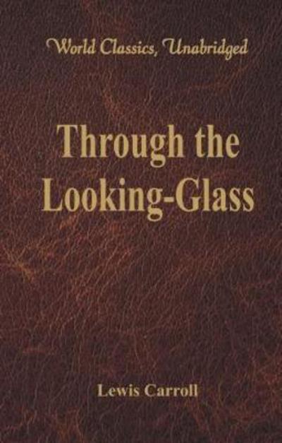 Cover for Lewis Carroll · Through the Looking-Glass: (World Classics, Unabridged) (Paperback Book) (2017)