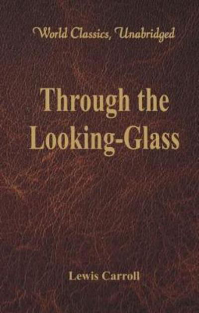 Cover for Lewis Carroll · Through the Looking-Glass: (World Classics, Unabridged) (Pocketbok) (2016)