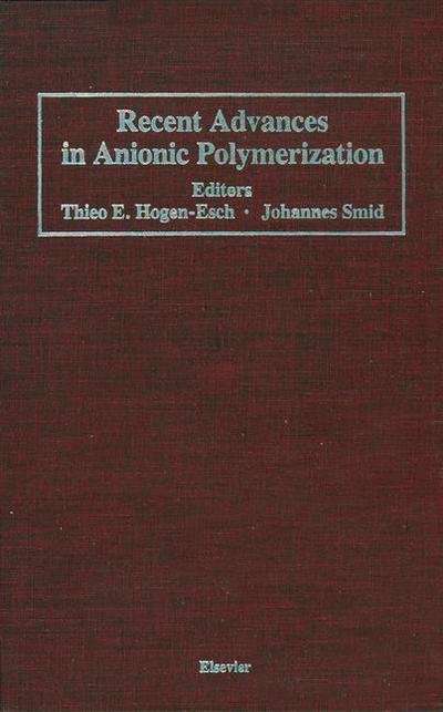 Cover for T E Hogen-esch · Recent Advances in Anionic Polymerization: Proceedings of the International Symposium on Recent Advances in Anionic Polymerization, held April 13-18, 1986 at the American Chemical Society Meeting in New York, New York, U.S.A. (Taschenbuch) [Softcover reprint of the original 1st ed. 1987 edition] (2011)