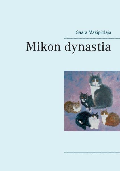 Cover for Mäkipihlaja · Mikon dynastia (Book) (2017)